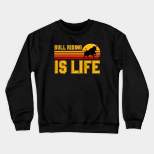 Bull Riding Is Life Crewneck Sweatshirt